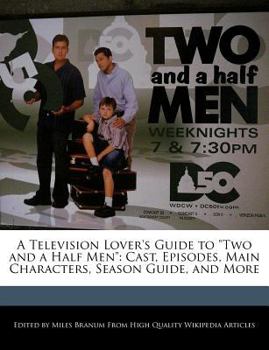 Paperback A Television Lover's Guide to Two and a Half Men: Cast, Episodes, Main Characters, Season Guide, and More Book