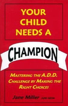 Paperback Your Child Needs a Champion: Mastering the A.D.D. Challenge by Making the Right Choices Book