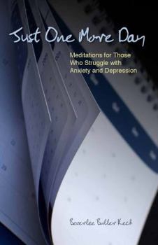 Paperback Just One More Day: Meditations for Those Who Struggle with Anxiety and Depression Book