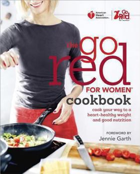 Hardcover The Go Red for Women Cookbook: Cook Your Way to a Heart-Healthy Weight and Good Nutrition Book