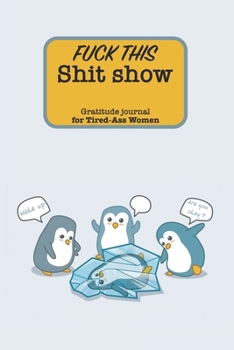 Paperback Fuck This Shit Show Gratitude Journal For Tired-Ass Women: Funny Lined Notebook / Journal Gift For women, 120 Pages, 6x9, Soft Cover, Matte Finish Book