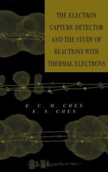 Hardcover The Electron Capture Detector and the Study of Reactions with Thermal Electrons Book