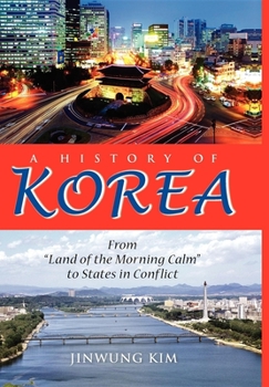 Hardcover A History of Korea: From Land of the Morning Calm to States in Conflict Book