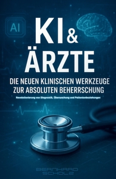Paperback KI & Ärzte: Die Neuen Klinischen Werkzeuge zur Absoluten Beherrschung [German] Book