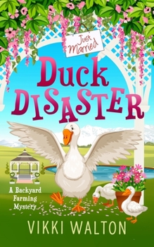 Duck Disaster: A cozy that keeps you guessing and touches your heart. - Book #6 of the Backyard Farming Mystery