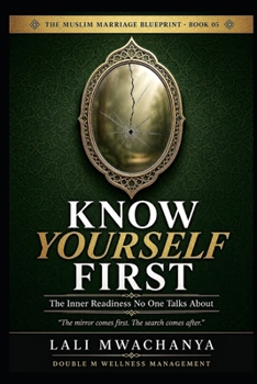 Know Yourself First: The inner readiness no one talks about, "The mirror comes First. The search comes after" (THE MUSLIM MARRIAGE BLUEPRINT)