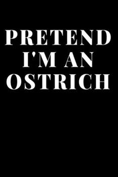 Paperback Pretend I'm An Ostrich: Bird Animal Lined Journal Notebook, Diary or Planner Paperback Size 6x9 Inches 120 Pages Book