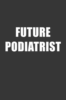 Paperback Future Podiatrist Notebook: Lined Journal, 120 Pages, 6 x 9, Affordable Gift For Student, Future Dream Job Journal Matte Finish Book