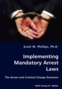Paperback Implementing Mandatory Arrest Laws - The Arrest and Criminal Charge Decisions Book