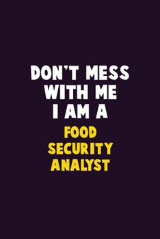 Paperback Don't Mess With Me, I Am A Food Security Analyst: 6X9 Career Pride 120 pages Writing Notebooks Book