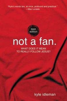 Paperback Not a Fan: Teen Edition: What Does It Mean to Really Follow Jesus? Book