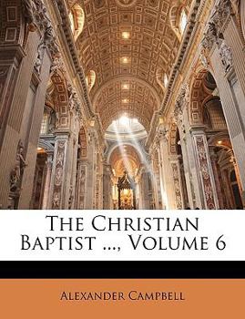 Paperback The Christian Baptist ..., Volume 6 Book