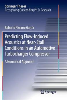 Paperback Predicting Flow-Induced Acoustics at Near-Stall Conditions in an Automotive Turbocharger Compressor: A Numerical Approach Book