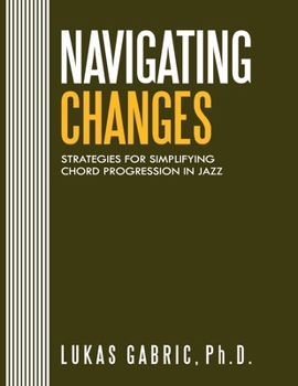 Paperback Navigating Changes: Strategies for Simplifying Chord Progressions in Jazz Book