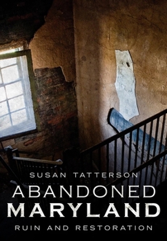 Paperback Abandoned Maryland: Ruin and Restoration Book