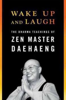 Paperback Wake Up and Laugh: The Dharma Teaching of Zen Master Daehaeng Book