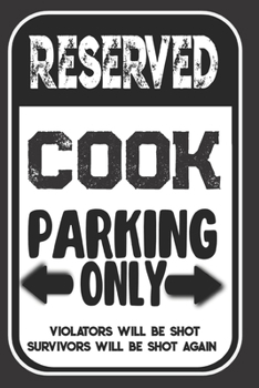 Paperback Reserved Cook Parking Only. Violators Will Be Shot. Survivors Will Be Shot Again: Blank Lined Notebook - Thank You Gift For Cook Book