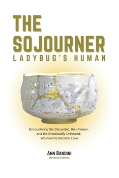 THE SOJOURNER - LADYBUG'S HUMAN: Encountering the Discarded, the Unseen and Emotionally Unhealed: We Need to Become Love