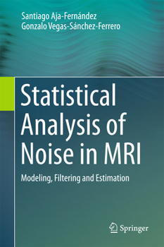 Hardcover Statistical Analysis of Noise in MRI: Modeling, Filtering and Estimation Book