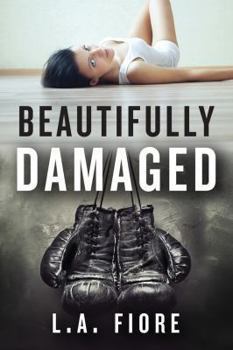 Beautifully Damaged - Book #1 of the Beautifully Damaged