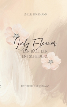 Paperback Lady Eleanore - Der Ball der Entscheidung: Am Hof wird nicht geliebt, am Hof wird gespielt. [German] Book