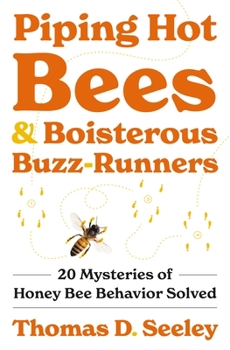 Hardcover Piping Hot Bees and Boisterous Buzz-Runners: 20 Mysteries of Honey Bee Behavior Solved Book