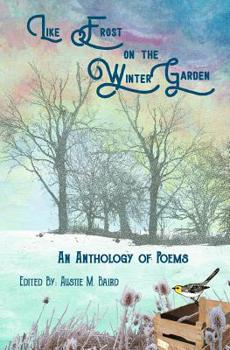 Like Frost on the Winter Garden: An Anthology of Poems