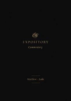 ESV Expository Commentary (Volume 8): Matthew-Luke - Book #8 of the ESV Expository Commentary