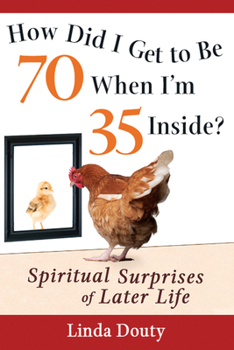 Paperback How Did I Get to Be 70 When I'm 35 Inside?: Spiritual Surprises of Later Life Book
