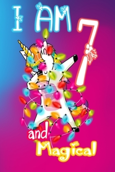 I am 7 and Magical: Unicorn Journal A Happy Birthday 7 Years Old Unicorn Journal Notebook for Kids, Birthday Unicorn Journal for Girls / 7 Year Old Birthday Gift for Girls!