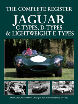 Hardcover The Complete Register of Jaguar C-Types, D-Types and Lightweight E-Types Book