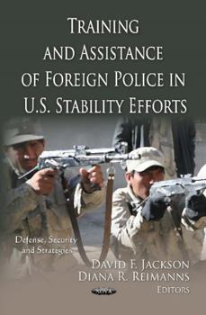 Paperback Training and Assistance of Foreign Police in U.S. Stability Efforts Title (Defense, Security and Strategies) Book