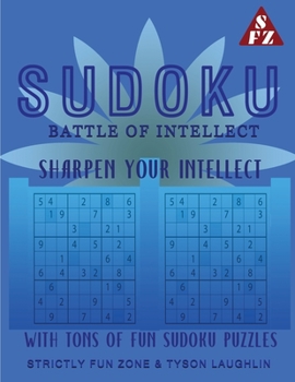 Paperback Sudoku Battle Of Intellect: Sharpen Your Intellect With Tons Of Fun Sudoku Puzzles Book