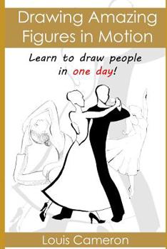 Paperback Drawing Amazing Figures in Motion: Learn to draw people in one day! Book