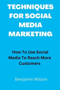 Paperback Techniques for Social Media Marketing: How To Use Social Media To Reach More Customers Book