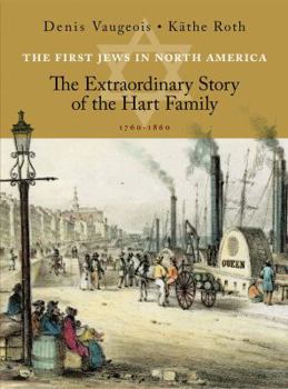 Paperback The First Jews in North America: The Extraordinary Story of the Hart Family 1760-1860 Book