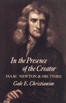 Hardcover In the Presence of the Creator: Isaac Newton and His Times Book