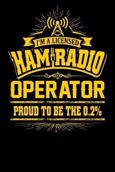 I'm a Licensed Ham Radio Operator Proud To Be The 0.2 %: Amateur Radio, College Ruled Lined Paper, 120 pages, 6 x 9
