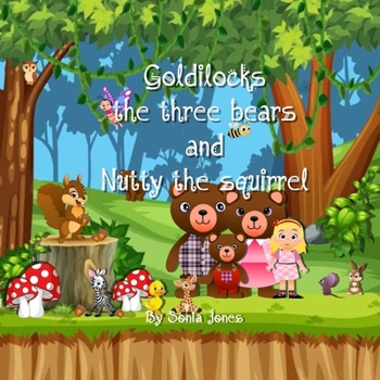 Goldilocks the three bears and Nutty the squirrel B0CNYK22FJ Book Cover