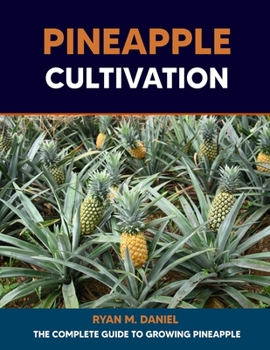 Paperback Pineapple Cultivation: The Complete Guide to Growing Pineapple Book