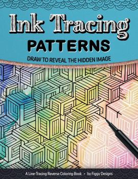 Paperback Ink Tracing Patterns Reverse Coloring Book: Draw to Reveal the Hidden Image (Ink Tracing Coloring Books) Book