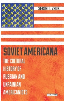 Paperback Soviet Americana: The Cultural History of Russian and Ukrainian Americanists Book