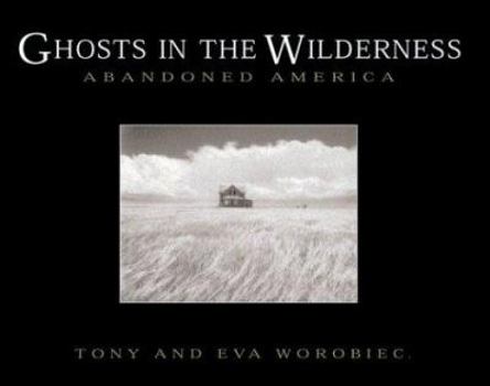 Hardcover Ghosts in the Wilderness: Abandoned America Book