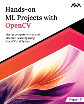 Paperback Hands-on ML Projects with OpenCV: Master computer vision and Machine Learning using OpenCV and Python Book