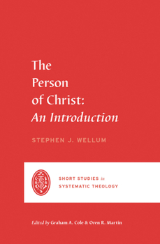 The Person of Christ : An Introduction - Book  of the Short Studies in Systematic Theology