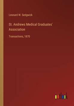 Paperback St. Andrews Medical Graduates' Association: Transactions, 1870 Book
