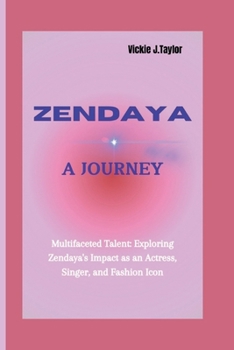 Paperback Zendaya: Multifaceted Talent: Exploring Zendaya's Impact as an Actress, Singer, and Fashion Icon Book