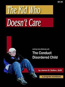 Unknown Binding The Kid Who Doesn't Care; Working More Effectively with the Conduct Disordered Child Book