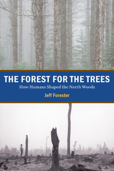 Paperback The Forest for the Trees: How Humans Shaped the North Woods Book