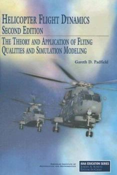 Hardcover Helicopter Flight Dynamics: The Theory and Application of Flying Qualities and Simulation Modeling Book